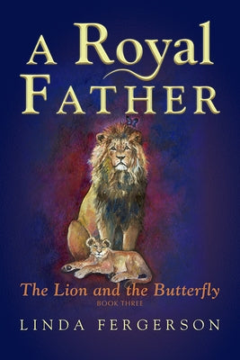 A Royal Father: The Lion and the Butterfly Book Three by Fergerson, Linda