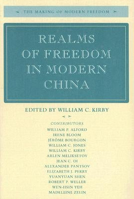 Realms of Freedom in Modern China by Kirby, William C.
