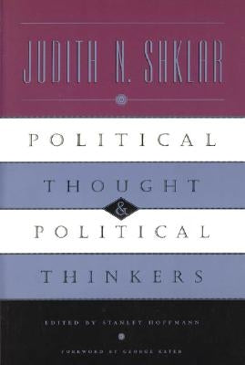 Political Thought and Political Thinkers by Shklar, Judith N.