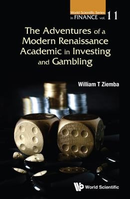 The Adventures of a Modern Renaissance Academic in Investing and Gambling by Ziemba, William T.