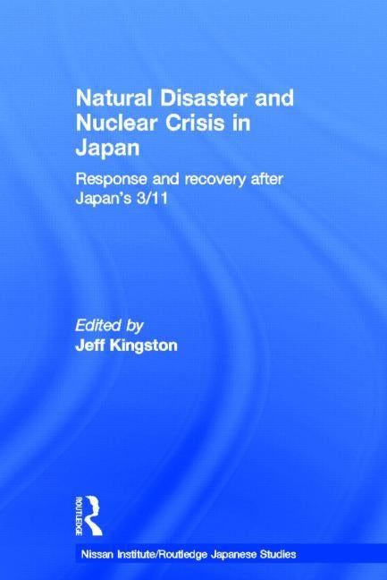 Natural Disaster and Nuclear Crisis in Japan: Response and Recovery After Japan's 3/11 by Kingston, Jeff
