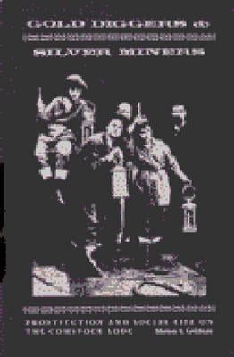 Gold Diggers and Silver Miners: Prostitution and Social Life on the Comstock Lode by Goldman, Marion S.