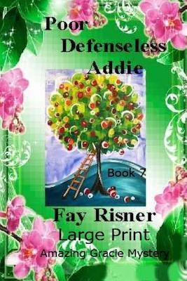 Poor Defenseless Addie: Amazing Gracie Mystery Series by Risner, Fay