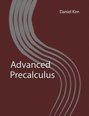 Advanced Precalculus by Kim, Daniel