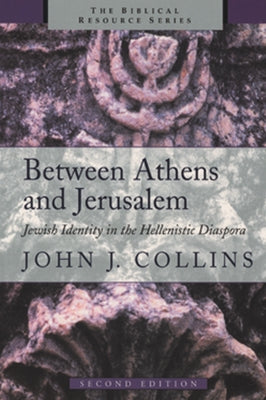 Between Athens and Jerusalem: Jewish Identity in the Hellenistic Diaspora by Collins, John J.