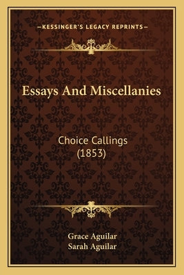 Essays And Miscellanies: Choice Callings (1853) by Aguilar, Grace