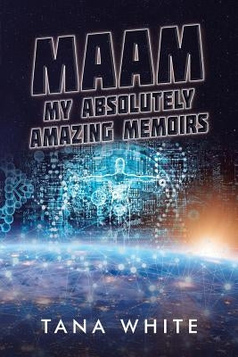 Maam: My Absolutely Amazing Memoirs by White, Tana