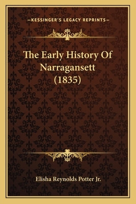 The Early History Of Narragansett (1835) by Potter, Elisha Reynolds, Jr.