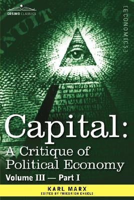Capital: A Critique of Political Economy - Vol. III - Part I: The Process of Capitalist Production as a Whole by Marx, Karl