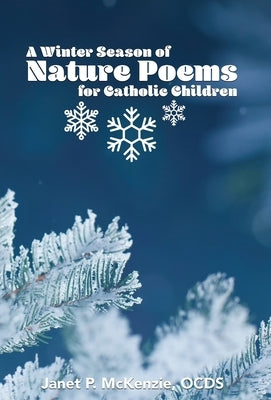 A Winter Season of Nature Poems for Catholic Children by McKenzie, Janet P.