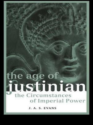 The Age of Justinian: The Circumstances of Imperial Power by Evans, J. a. S.