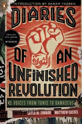 Diaries of an Unfinished Revolution: Voices from Tunis to Damascus by Al-Zubaidi, Layla