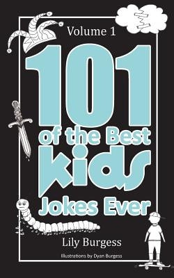 101 of the Best Kids' Jokes Ever - Volume 1 by Burgess, Dyan