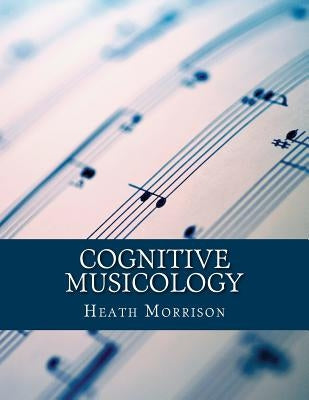 Cognitive Musicology by Morrison, Heath