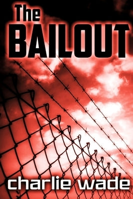 The Bailout by Wade, Charlie