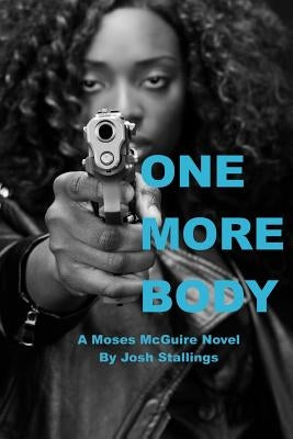 One More Body: (A Moses McGuire Novel) by Stallings, Josh