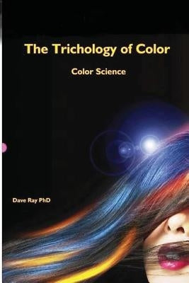 The Trichology of Color: Color Science by Ray, Dave a. B.