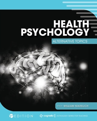 Health Psychology: Alternative Topics by Marelich, William