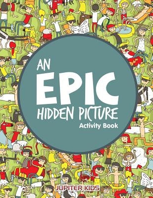 An EPIC Hidden Picture Activity Book by Jupiter Kids