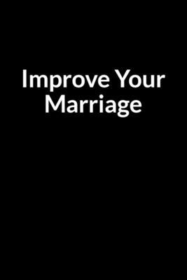 Improve Your Marriage: Save Your Broken Marriage (for Women Only) by Florenashe, Abe