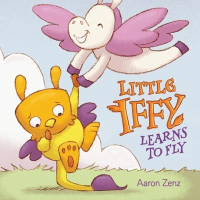 Little Iffy Learns to Fly by Zenz, Aaron