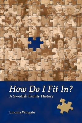 How Do I Fit In?: A Swedish Family History by Wingate, Linoma