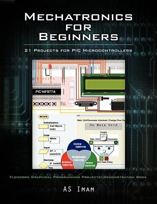 Mechatronics for Beginners: 21 Projects for PIC Microcontrollers by Imam, As