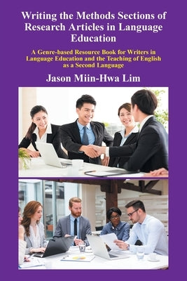 Writing the Methods Sections of Research Articles in Language Education: A Genre-Based Resource Book for Writers in Language Education and the Teachin by Miin-Hwa Lim, Jason