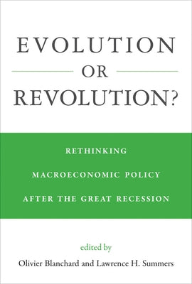 Evolution or Revolution?: Rethinking Macroeconomic Policy After the Great Recession by Blanchard, Olivier