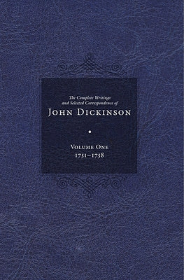 Complete Writings and Selected Correspondence of John Dickinson by Calvert, Jane E.