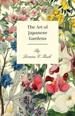 The Art of Japanese Gardens by Kuck, Loraine E.
