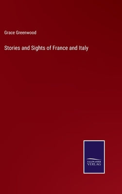 Stories and Sights of France and Italy by Greenwood, Grace