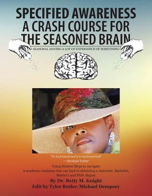 Specified Awareness a Crash Course for the Seasoned Brain: Seasonal Having a Lot of Experience of Something by Knight, Betty M.