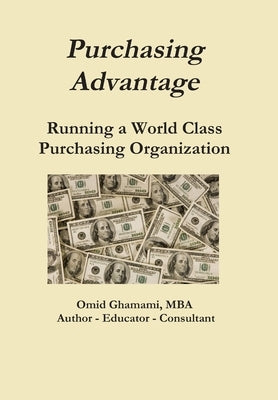 Purchasing Advantage - Running a World Class Purchasing Organization by Ghamami, Omid
