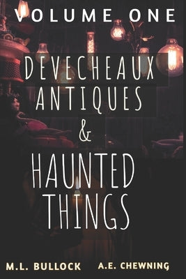 Devecheaux Antiques and Haunted Things by Chewning, A. E.