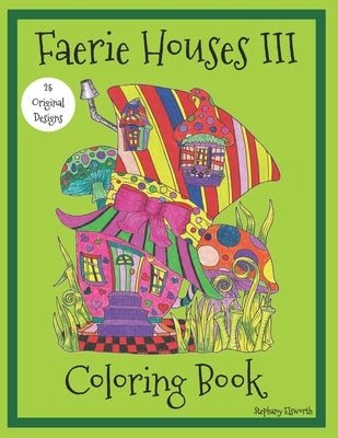 Faerie Houses III: Coloring Book by Elsworth, Stephany