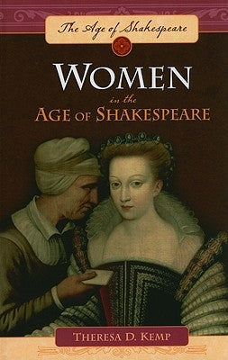 Women in the Age of Shakespeare by Kemp, Theresa D.