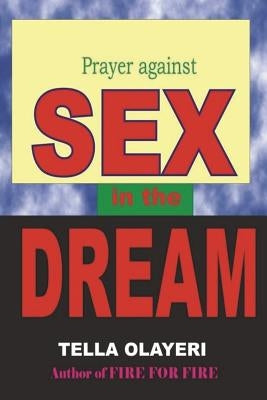 Prayer against SEX in the DREAM by Olayeri, Tella