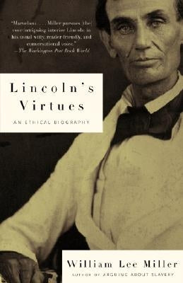 Lincoln's Virtues: An Ethical Biography by Miller, William Lee