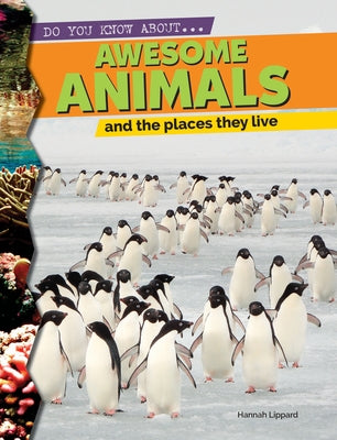 Awesome Animals and the Places They Live by Lippard, Hannah