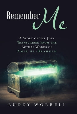 Remember Me: A Story of the Jinn Transcribed from the Actual Words of Amir Al-Braheem by Worrell, Buddy