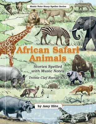 Music Note Story Speller: African Safari Animals (Treble Clef Notes) by Hite, Amy