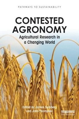 Contested Agronomy: Agricultural Research in a Changing World by Sumberg, James