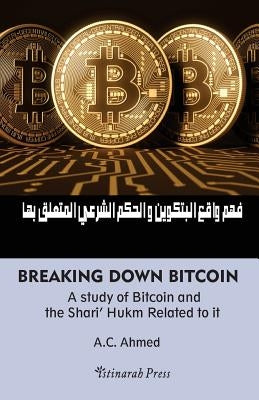 Breaking Down Bitcoin: A Study of Bitcoin and the Shari' Hukm Related to It by Press, Istinarah