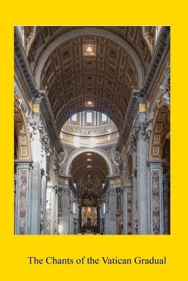 The Chants of the Vatican Gradual by Hermenegild Tosf, Brother