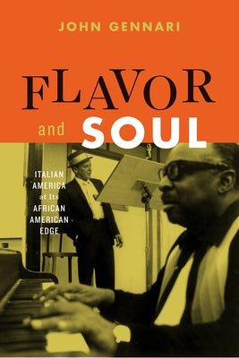 Flavor and Soul: Italian America at Its African American Edge by Gennari, John