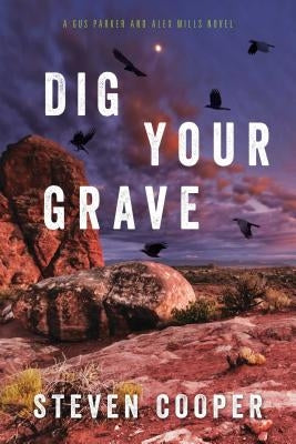Dig Your Grave: A Gus Parker and Alex Mills Novel by Cooper, Steven