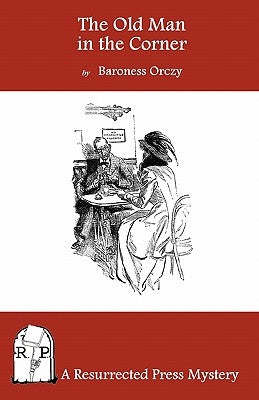 The Old Man in the Corner by Orczy, Baroness Emma