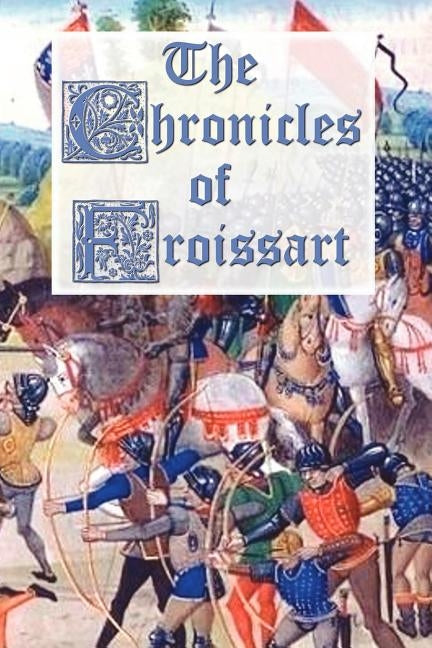 The Chronicles of Froissart by Froissart, Jean