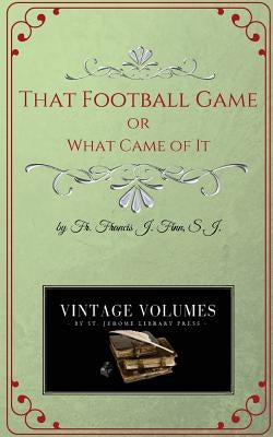 That Football Game by Finn S. J., Francis J.